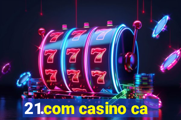 21.com casino ca