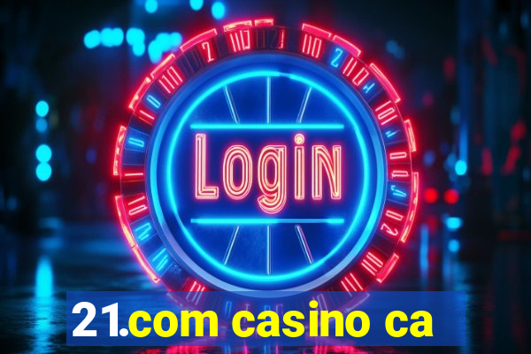 21.com casino ca