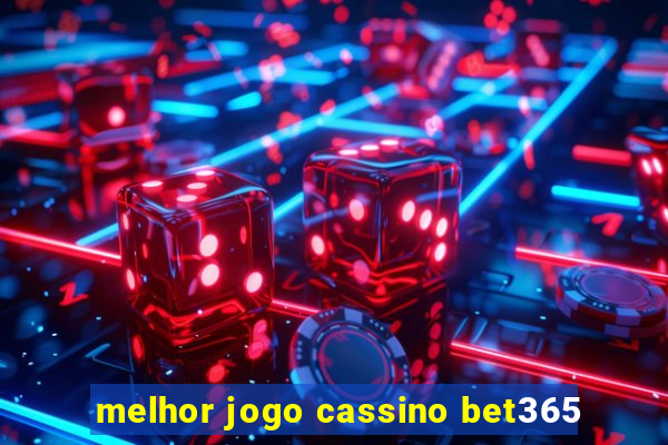 melhor jogo cassino bet365