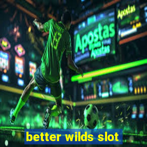 better wilds slot