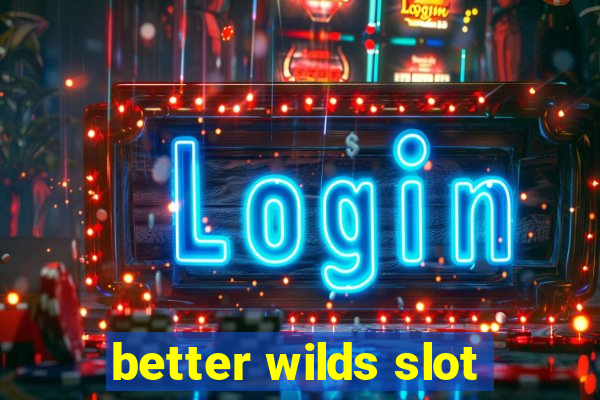 better wilds slot