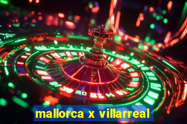 mallorca x villarreal