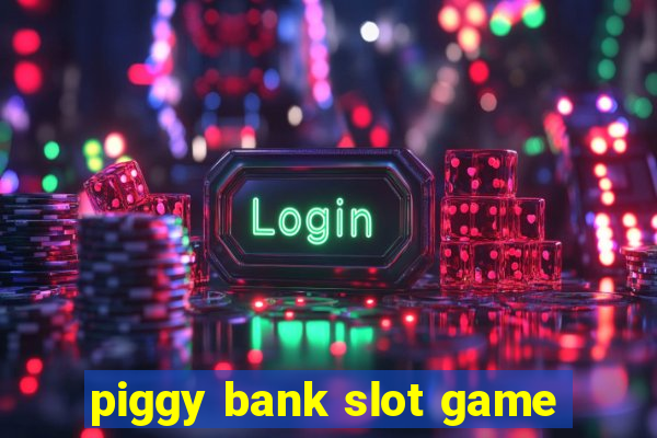 piggy bank slot game