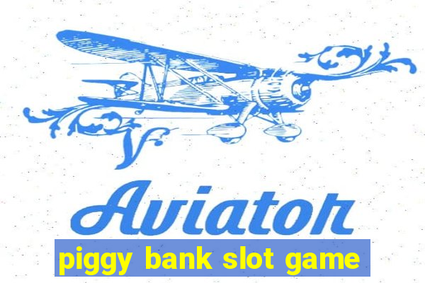 piggy bank slot game