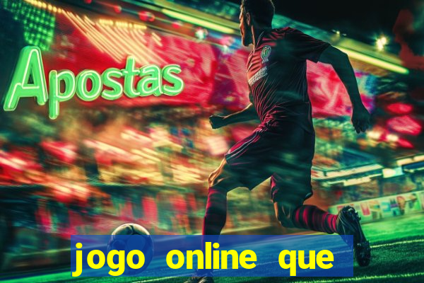 jogo online que ganha dinheiro na hora