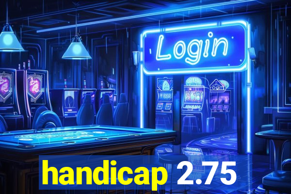 handicap 2.75