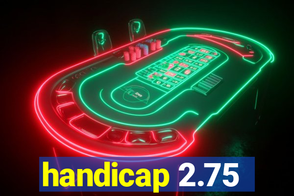 handicap 2.75