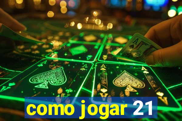 como jogar 21