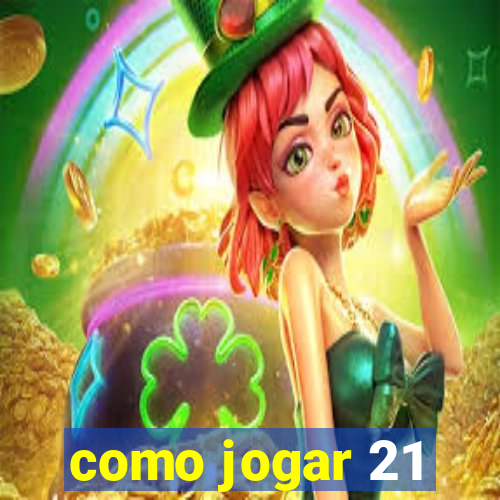 como jogar 21