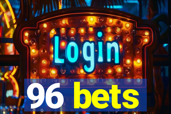 96 bets