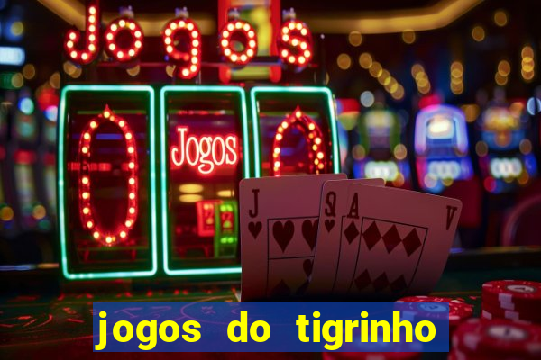 jogos do tigrinho que dá b?nus