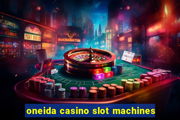 oneida casino slot machines