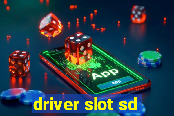 driver slot sd