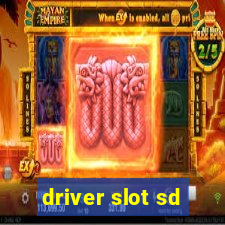 driver slot sd