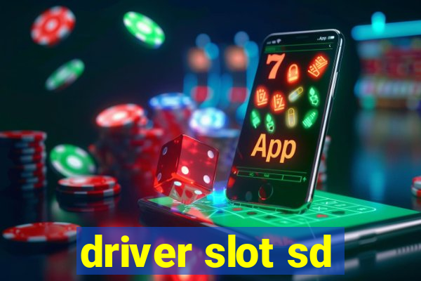 driver slot sd