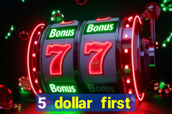 5 dollar first deposit casino