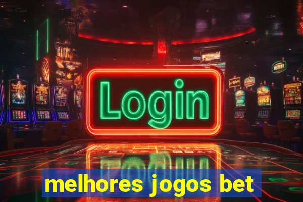 melhores jogos bet