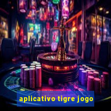 aplicativo tigre jogo