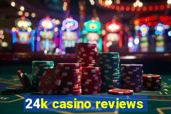 24k casino reviews