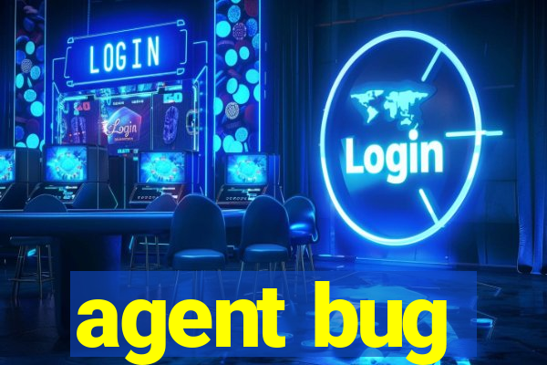 agent bug