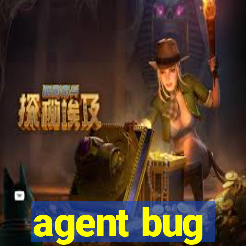 agent bug