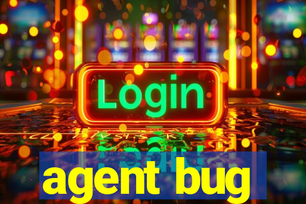 agent bug