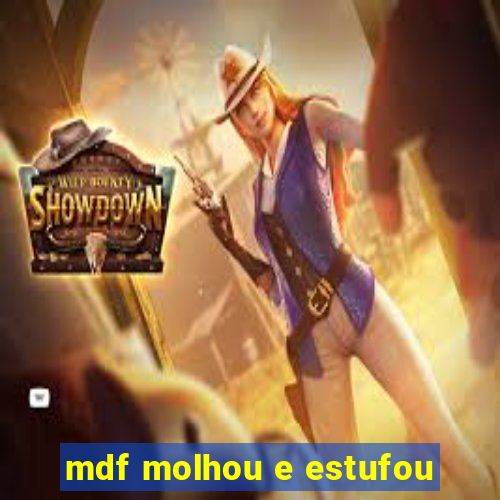 mdf molhou e estufou