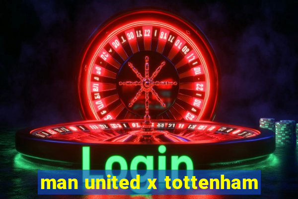 man united x tottenham