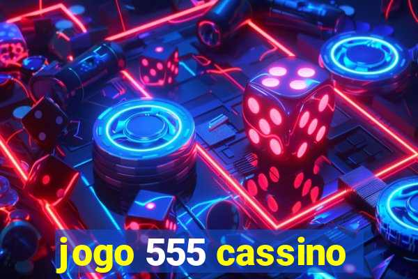 jogo 555 cassino