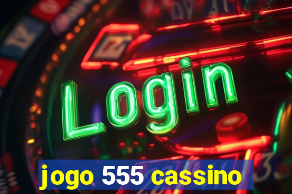 jogo 555 cassino