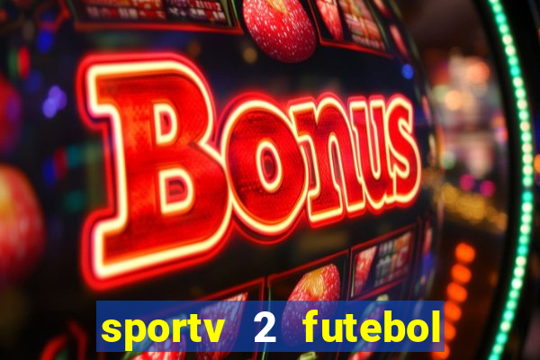 sportv 2 futebol play hd