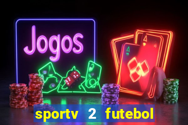 sportv 2 futebol play hd