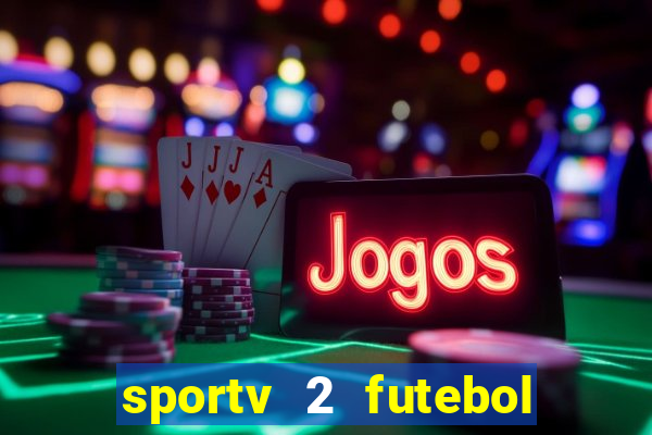 sportv 2 futebol play hd