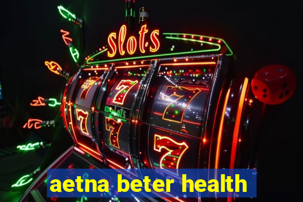 aetna beter health