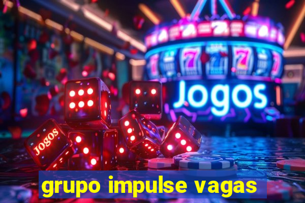 grupo impulse vagas