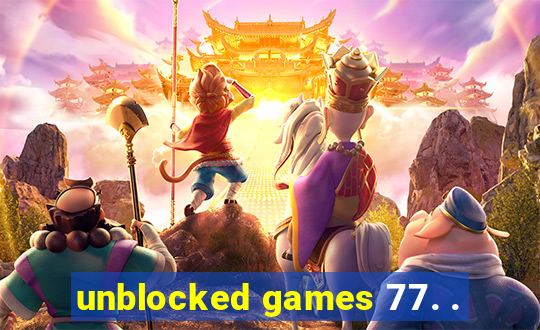 unblocked games 77. .