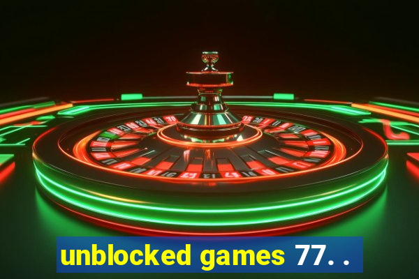 unblocked games 77. .