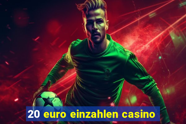 20 euro einzahlen casino