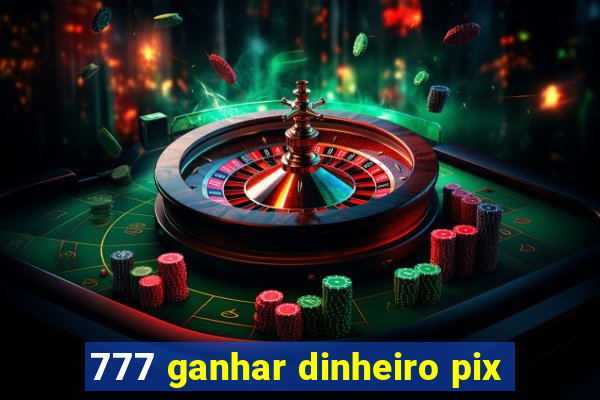 777 ganhar dinheiro pix