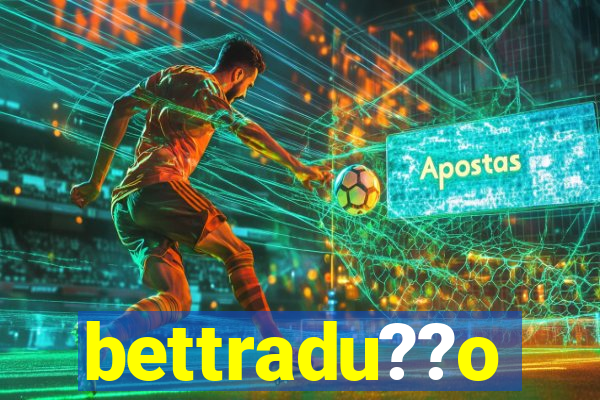 bettradu??o