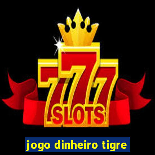 jogo dinheiro tigre