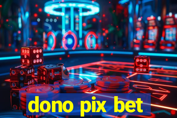 dono pix bet