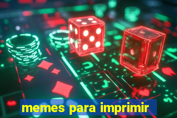 memes para imprimir