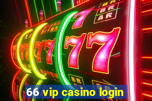 66 vip casino login