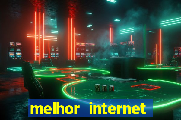 melhor internet para jogos 2024