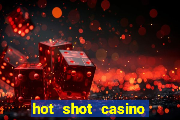 hot shot casino slots games