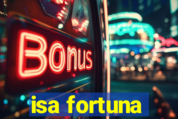 isa fortuna