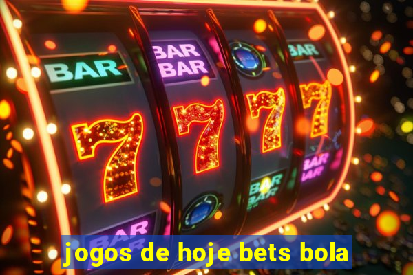 jogos de hoje bets bola