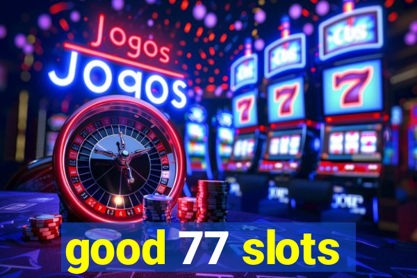 good 77 slots