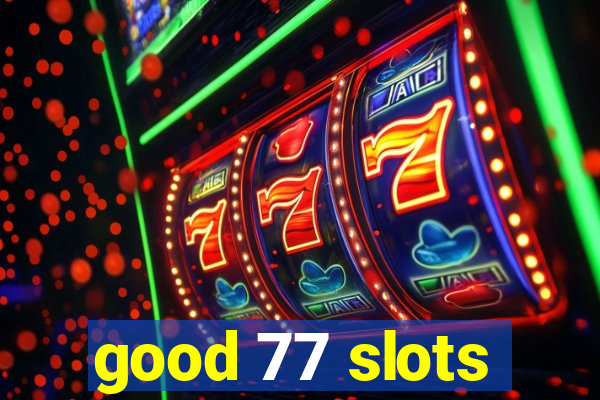 good 77 slots